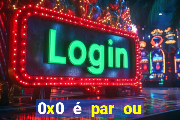 0x0 é par ou ímpar bet365